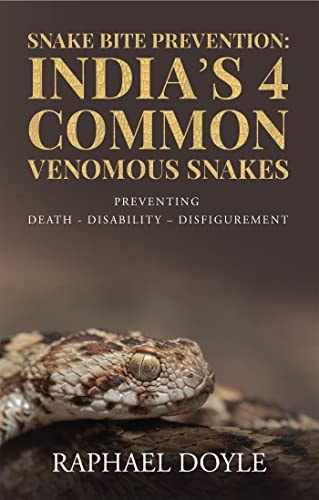 Snake Bite Prevention India's 4 Common Venomous Snakes: PREVENTING DEATH - DISABILITY - DISFIGUREMENT