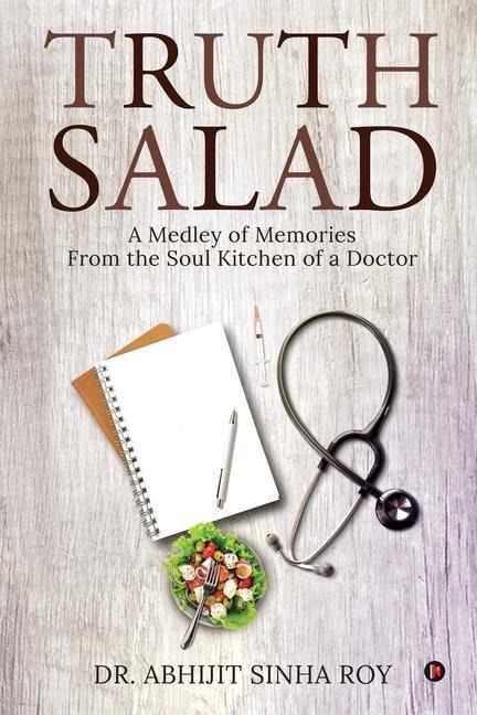 Truth Salad: A Medley of Memories From the Soul Kitchen of a Doctor