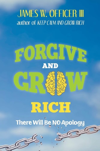 Forgive and Grow Rich There Will Be No Apology