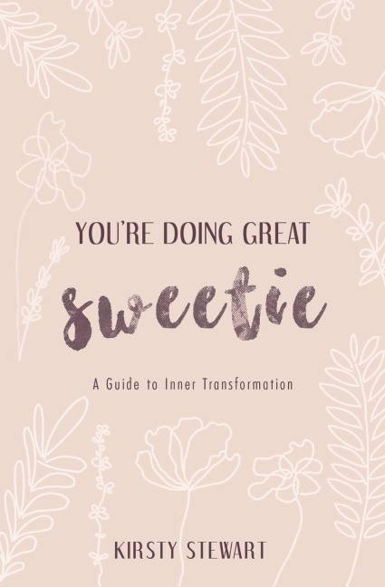 Youre Doing Great Sweetie: A guide to inner transformation