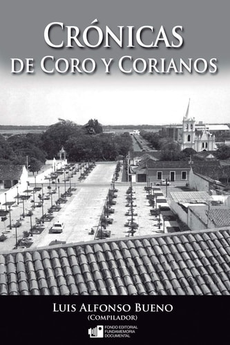 Crónicas de Coro y Corianos Esta edición incluye en más de 500 páginas artículos de más de 100 escritores