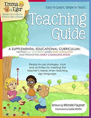Emma and Egor Teaching Guide A Supplemental Educational Curriculum: Helping ALL CHILDREN Learn Sign Language and Promoting Early Communication