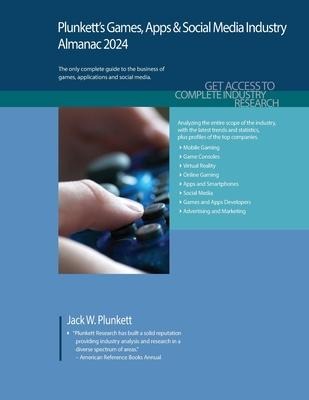 Plunkett's Games, Apps & Social Media Industry Almanac 2024: Games, Apps & Social Media Industry Market Research, Statistics, Trends and Leading Companies