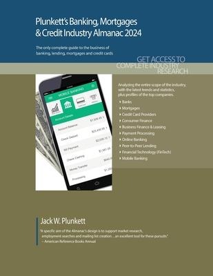 Plunkett's Banking, Mortgages & Credit Industry Almanac 2024: Banking, Mortgages & Credit Industry Market Research, Statistics, Trends and Leading Companies