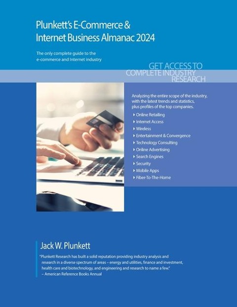 Plunkett's E-Commerce & Internet Business Almanac 2024: E-Commerce & Internet Business Industry Market Research, Statistics, Trends and Leading Companies