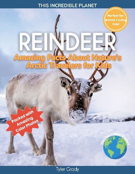 Reindeer: Amazing Facts About Natures Arctic Travelers for Kids
