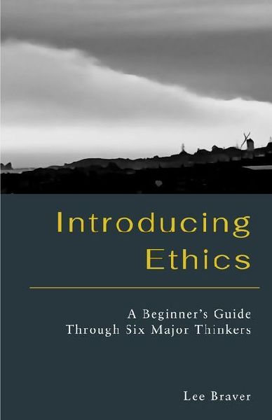 Introducing Ethics: A Beginners Guide Through Six Major Thinkers