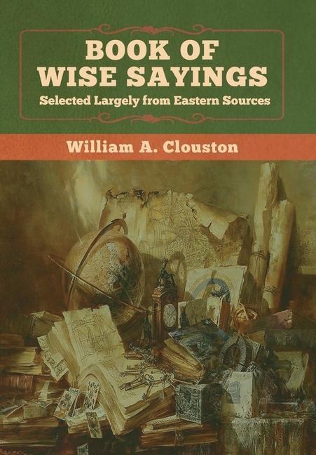 Book of Wise Sayings: Selected Largely from Eastern Sources