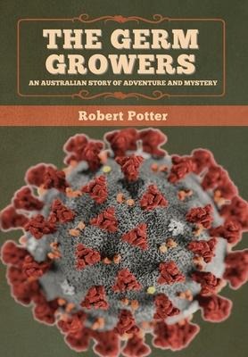 The Germ Growers: An Australian story of adventure and mystery
