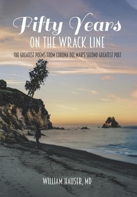 Fifty Years on the Wrack Line: The Greatest Poems from Corona del Mars Second Greatest Poet