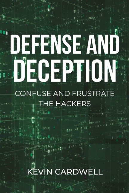 Defense and Deception: Confuse and Frustrate the Hackers