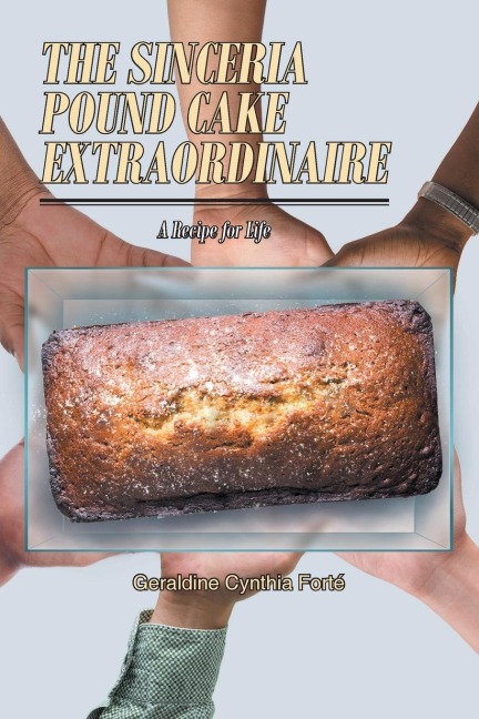 The Sinceria Pound Cake Extraordinaire: A Recipe for Life