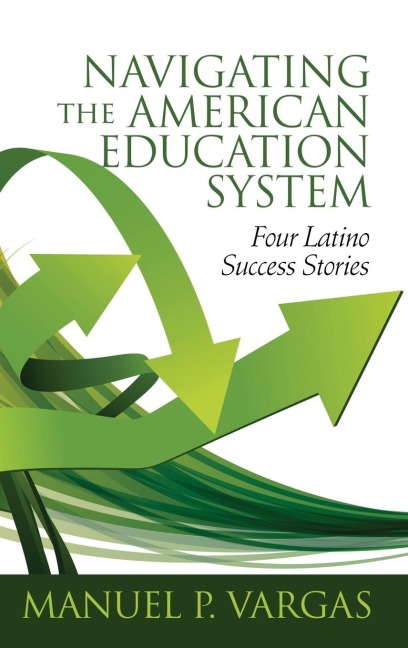 Navigating the American Education System: Four Latino Success Stories (hc)