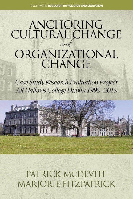 Anchoring Cultural Change and Organizational Change: Case Study Research Evaluation Project&nbsp; All Hallows College Dublin 1995-2015