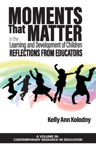 Moments That Matter in the Learning and Development of Children: Reflections from Educators (hc)