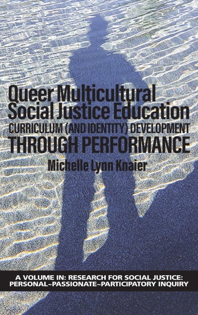Queer Multicultural Social Justice Education: Curriculum (and Identity) Development  Through Performance