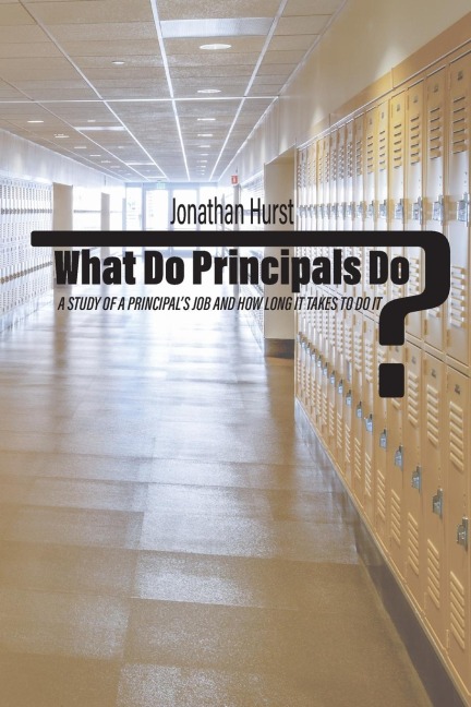 What Do Principals Do?: A Study of a Principals Job and How Long It Takes To Do It