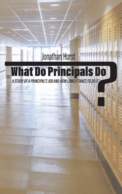 What Do Principals Do?: A Study of a Principals Job and How Long It Takes To Do It