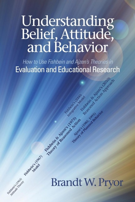 Understanding Belief, Attitude, and Behavior: How to Use Fishbein and Ajzens Theories in Evaluation and Educational Research