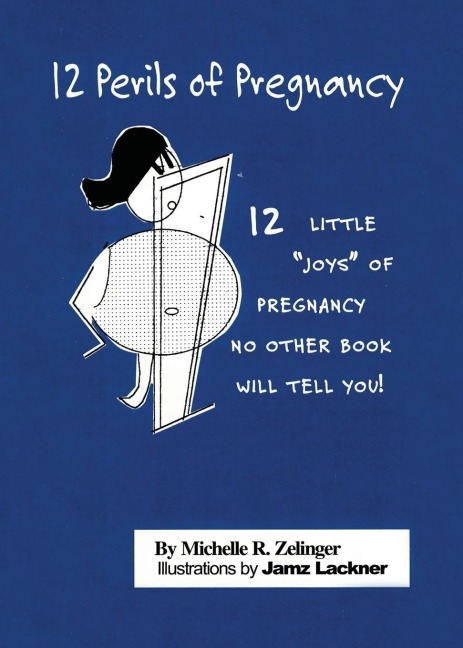 12 Perils of Pregnancy: 12 Little Joys of Pregnancy No Other Book Will Tell You!