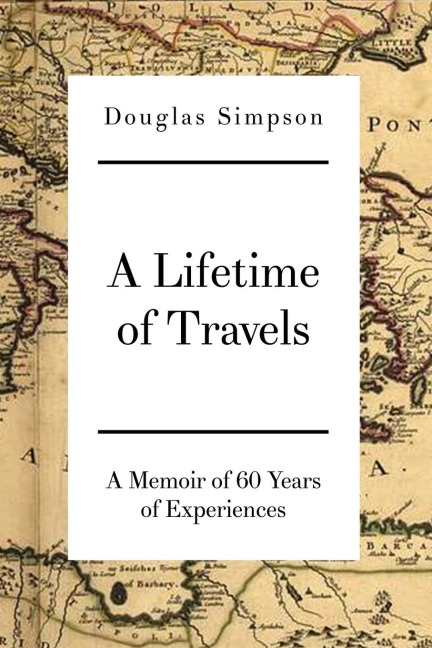 A Lifetime of Travels: A Memoir of 60 Years of Experiences