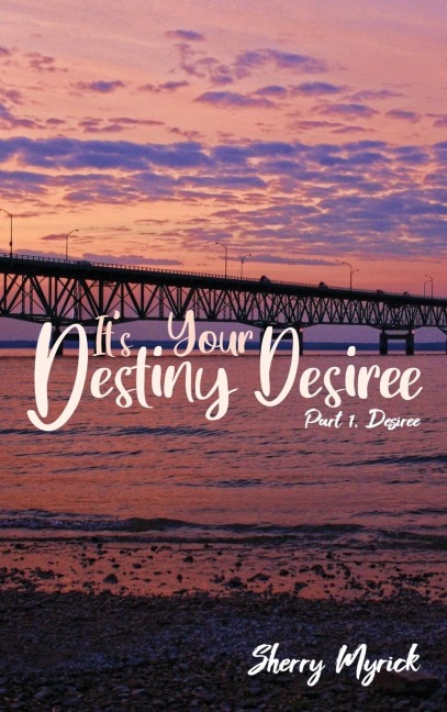 Its Your Destiny Desiree: Part 1, Desiree