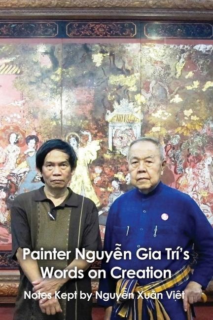 Painter Nguy&#7877;n Gia Trís Words on Creation: Notes Kept by Nguy&#7877; Xu&#515;n Vi&#7879;t