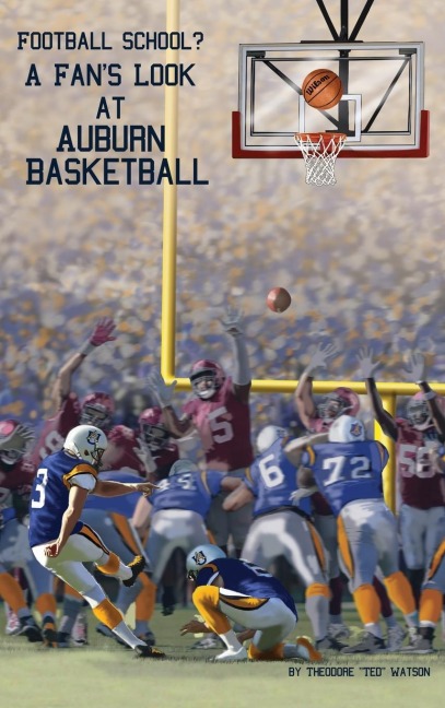 Football School?: A Fans Look at Auburn Basketball