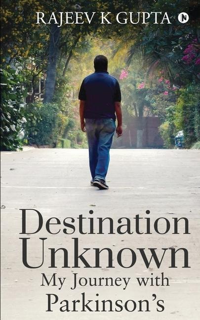 Destination Unknown - My Journey with Parkinsons