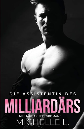 Die Assistentin des Milliardärs Milliardär Liebesromane