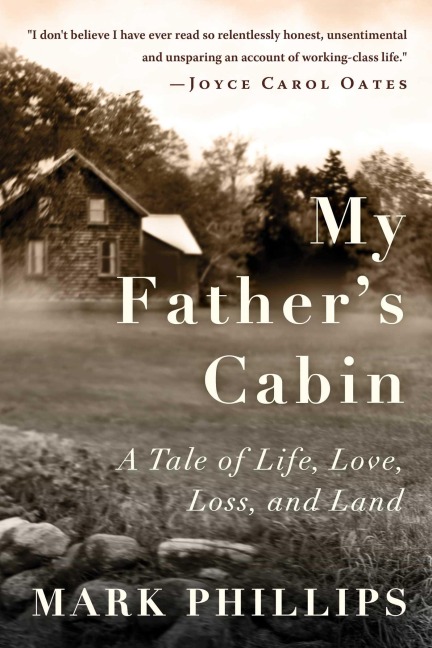 My Father's Cabin: A Tale of Life, Loss, and Land