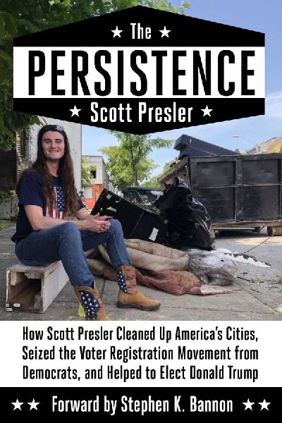 The Persistence: How Scott Presler Cleaned Up Americas Cities, Seized the Voter Registration Movement from Democrats, and Helped to Elect Donald Trump
