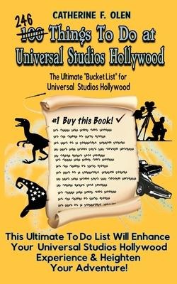 One Hundred Things to do at Universal Studios Hollywood Before you Die: The Ultimate Bucket List - Universal Studios Hollywood Edition