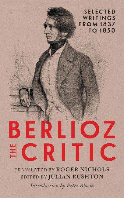 Berlioz the Critic: Selected Writings from 1837 to 1850