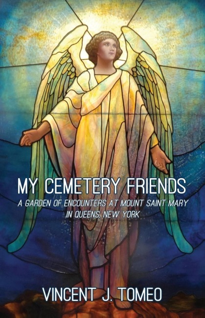 My Cemetery Friends: A Garden of Encounters at Mount Saint Mary  in Queens, New York