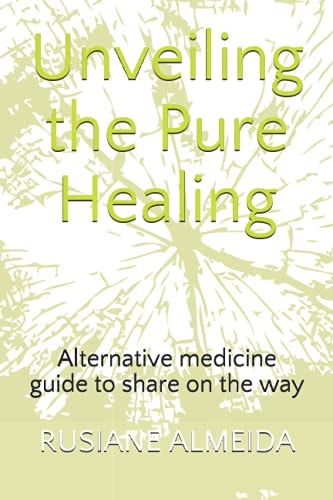 Unveiling the Pure Healing Alternative Medicine Guide to Share on the Way