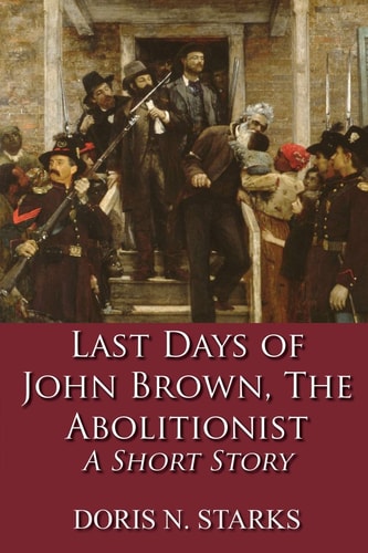 Last Days of John Brown, The Abolitionist A Short Story