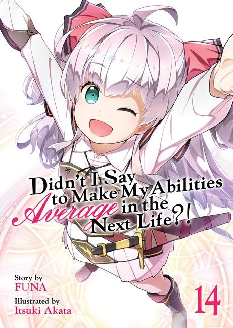 Didnt I Say to Make My Abilities Average in the Next Life?! (Light Novel) Vol. 14