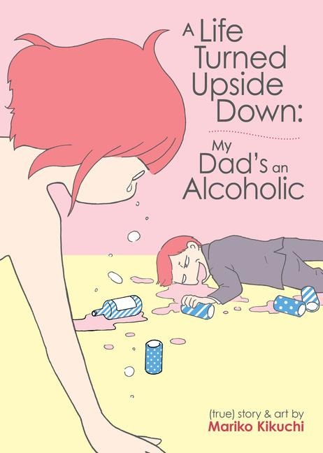 A Life Turned Upside Down: My Dads an Alcoholic