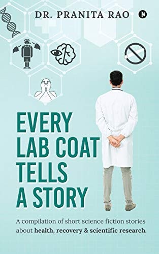 Every Lab Coat Tells a Story A Compilation of Short Science Fiction Stories about Health, Recovery & Scientific Research