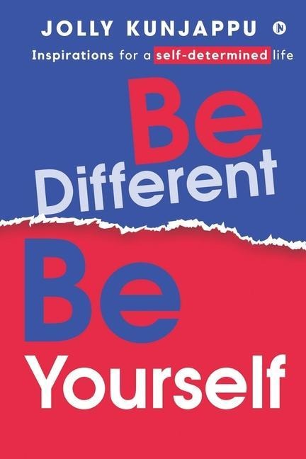 Be Different, Be Yourself: Inspirations for a self-determined life