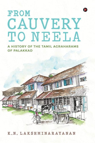 From Cauvery to Neela A History of the Tamil Agraharams of Palakkad