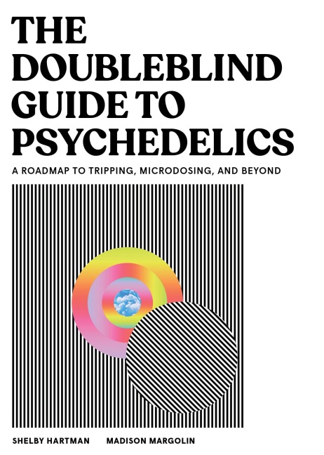 The Doubleblind Guide to Psychedelics: A Road Map to Tripping, Microdosing, and Beyond