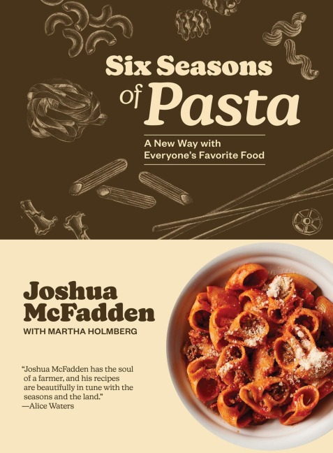 Six Seasons of Pasta: A New Way with Everyone's Favorite Food