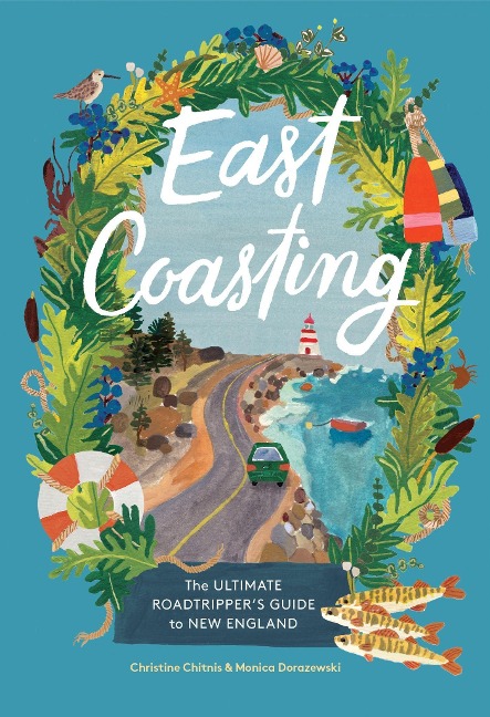 East Coasting: The Ultimate Roadtrippers Guide to New England