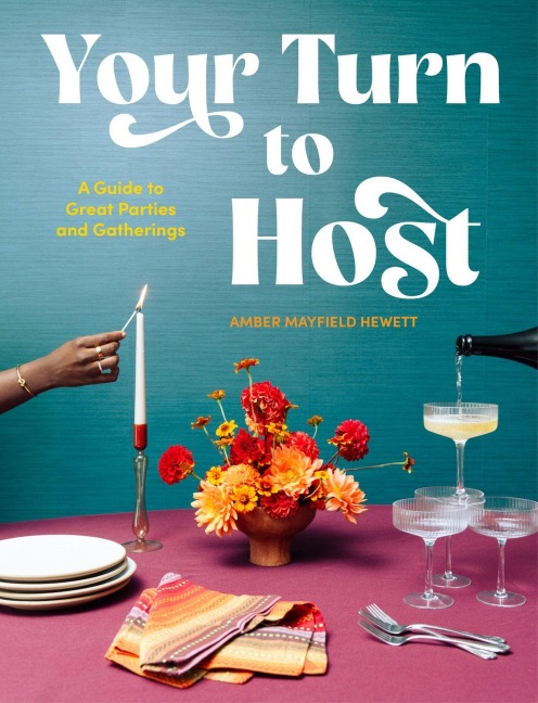 Your Turn to Host: A Guide to Great Parties and Gatherings
