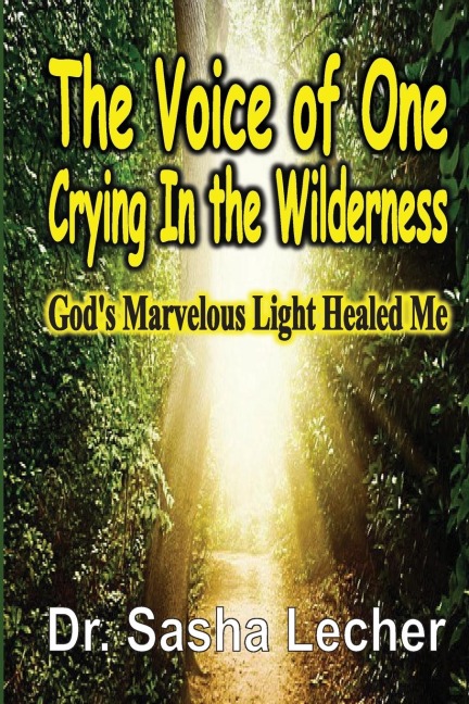 The Voice of One Crying In the Wilderness: Gods Marvelous Light Healed Me