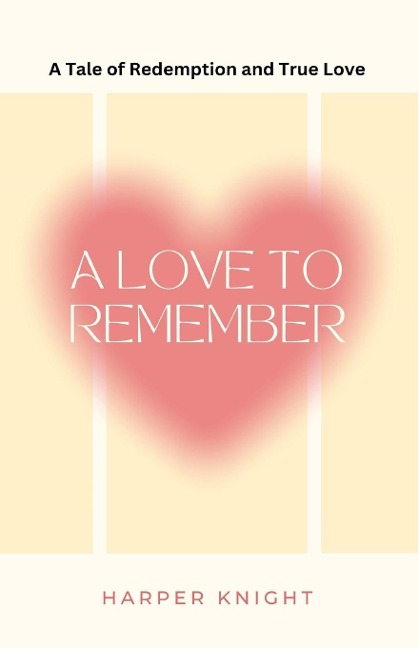 A Love to Remember: A Tale of Redemption and True Love
