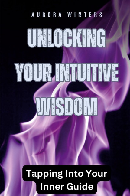 Unlocking Your Intuitive Wisdom: Tapping Into Your Inner Guide