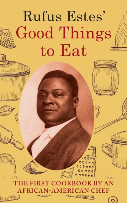 Rufus Estes Good Things to Eat: The First Cookbook by an African-American Chef (Dover Cookbooks)